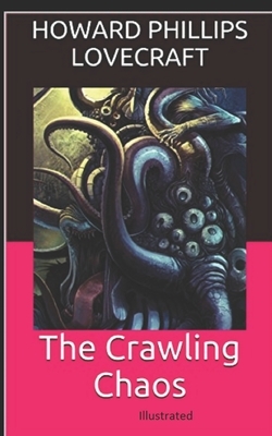 The Crawling Chaos Illustrated by H.P. Lovecraft