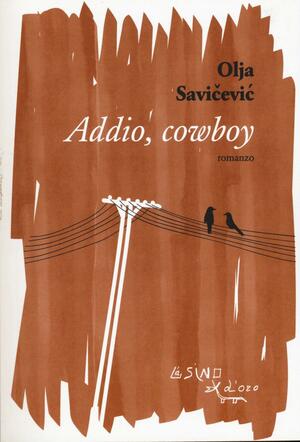 Addio, cowboy by Olja Savičević Ivančević