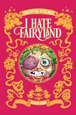 I Hate Fairyland Book One by Skottie Young