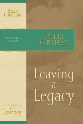 Leaving a Legacy by Billy Graham