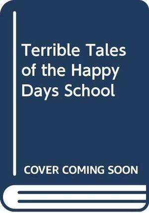 The Terrible Tales of Happy Days School by Lois Duncan