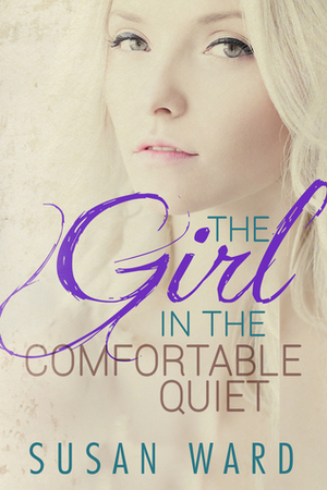 The Girl in the Comfortable Quiet by Susan Ward