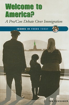 Welcome to America?: A Pro/Con Debate Over Immigration by Thomas Streissguth