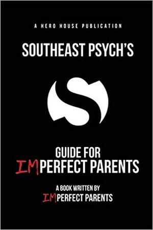 Southeast Psych's Guide for Imperfect Parents by Craig Pohlman