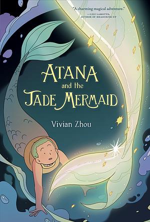 Atana and the Jade Mermaid by Vivian Zhou