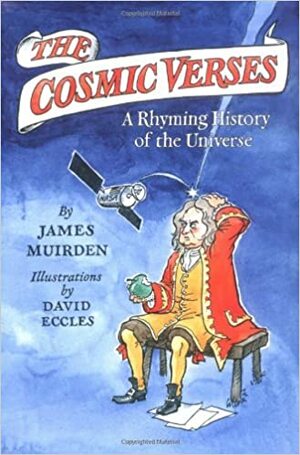 The Cosmic Verses: A Rhyming History Of The Universe by James Muirden