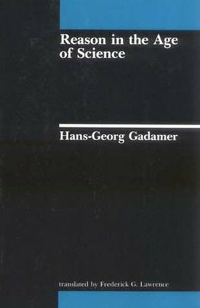 Reason in the Age of Science by Hans-Georg Gadamer