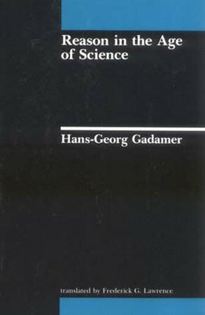 Reason in the Age of Science by Hans-Georg Gadamer