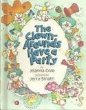 The Clown-Arounds Have a Party by Joanna Cole, Jerry Smath