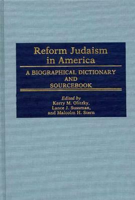 Reform Judaism in America: A Biographical Dictionary and Sourcebook by Kerry Olitzky, Marc Raphael, Lance J. Sussman