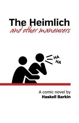 The Heimlich and Other Maneuvers: A comic novel by Haskell Barkin