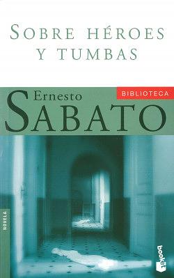 Sobre héroes y tumbas by Ernesto Sabato