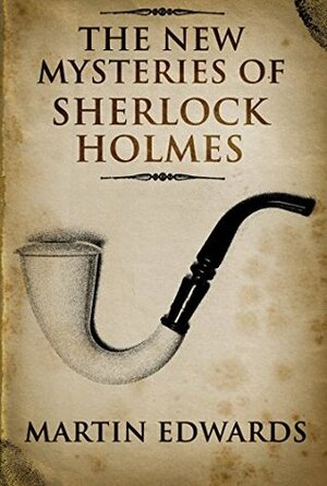 The New Mysteries of Sherlock Holmes by Martin Edwards