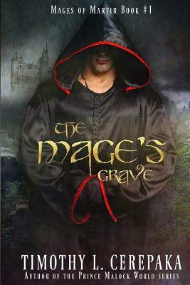 The Mage's Grave: Mages of Martir Book #1 by Timothy L. Cerepaka