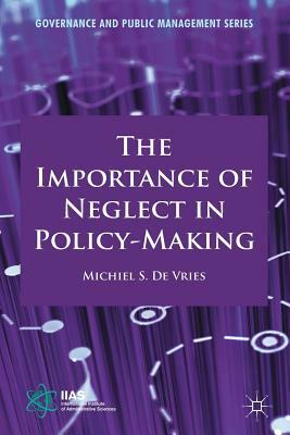 The Importance of Neglect in Policy-Making by Michiel S. De Vries