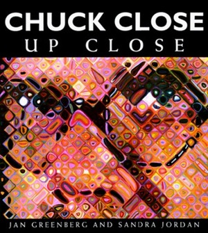 Chuck Close, Up Close by Sarah Jane Jordan, Jan Greenberg