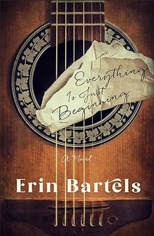 Everything Is Just Beginning by Erin Bartels