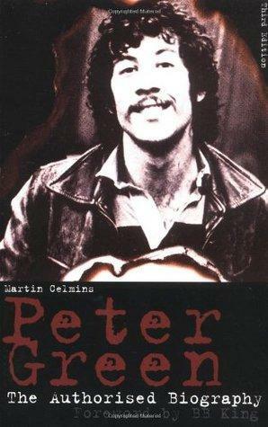 Peter Green: the Authorised Biography by Martin Celmins, B.B. King