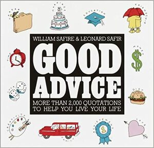 Good Advice: More Than 2,000 Quotations to help You Live Your Life by Leonard Safir, William Safire