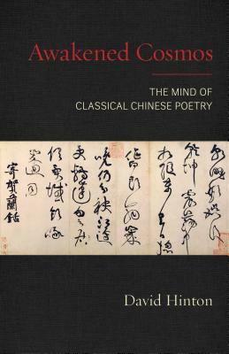 Awakened Cosmos: The Mind of Classical Chinese Poetry by David Hinton