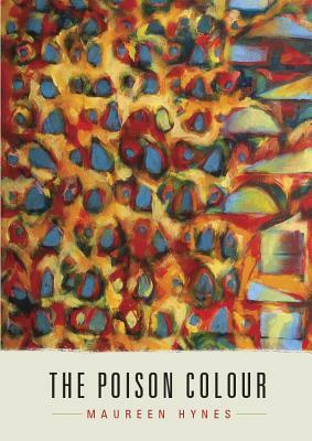 The Poison Colour: Poems by Maureen Hynes