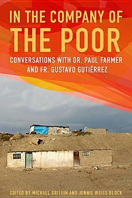In the Company of the Poor: Conversations with Dr. Paul Farmer and Fr. Gustavo Gutierrez by Paul Farmer