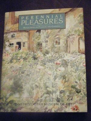 Perennial Pleasures: Reflections on Flowers and Gardens by N. Y.) Metropolitan Museum of Art (New York