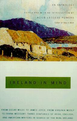 Ireland in Mind: An Anthology: Three Centuries of Irish, English, and American Writers in Search of the Real Ireland by 