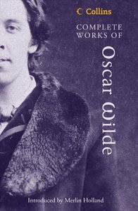 Complete Works of Oscar Wilde by Oscar Wilde