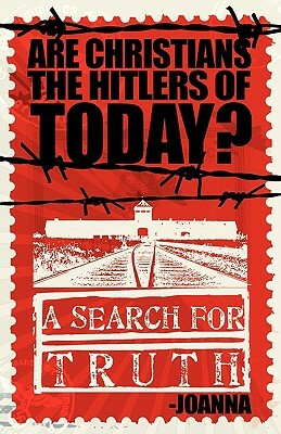 Are Christians the Hitlers of Today? by Joanna