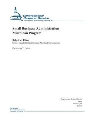 Small Business Administration Microloan Program by Congressional Research Service