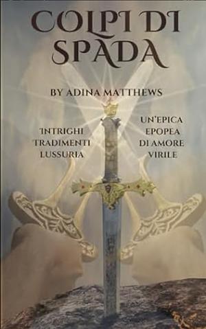 Colpi di spada by Adina Matthews, Adina Matthews