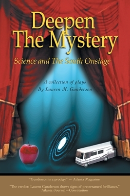 Deepen the Mystery: Science and the South Onstage by Lauren M. Gunderson