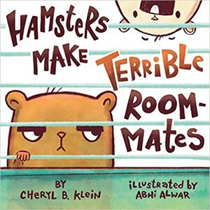 Hamsters Make Terrible Roommates by Abhinaya Alwar, Cheryl Klein
