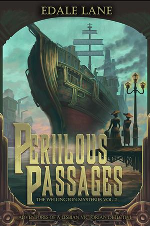 Perilous Passages: The Wellington Mysteries, Vol. 2 by Edale Lane