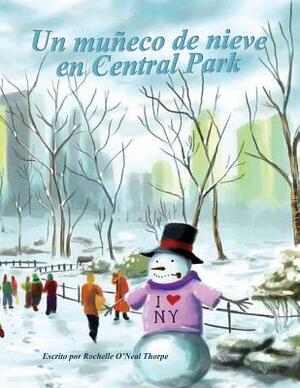 Un muneco de nieve en Central Park: A Snowman in Central Park by Rochelle O. Thorpe
