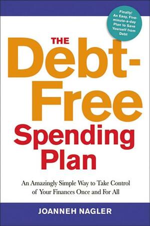 The Debt-Free Spending Plan: An Amazingly Simple Way to Take Control of Your Finances Once and for All by JoAnneh Nagler