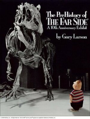 The Prehistory Of The Far Side: A 10 Th Anniversary Exhibit by Gary Larson