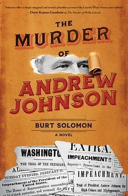 The Murder of Andrew Johnson: A Novel by Burt Solomon, Burt Solomon