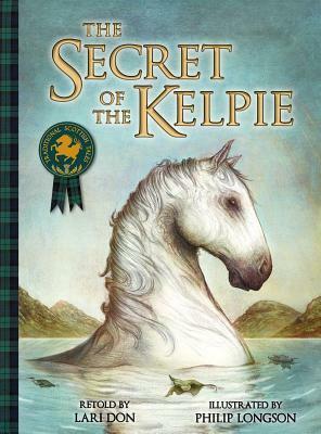 The Secret of the Kelpie by Philip Longson, Lari Don