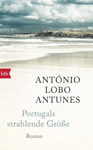 Portugals strahlende Größe by António Lobo Antunes