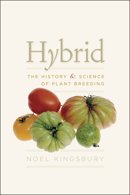 Hybrid: The History & Science of Plant Breeding by Noel Kingsbury