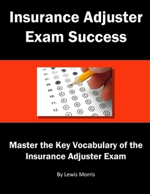 Insurance Adjuster Exam Success by Lewis Morris