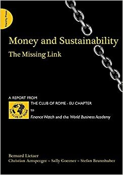 Money and Sustainability: The Missing Link by Christian Arnsperger, Bernard A. Lietaer, Stefan Brunnhuber, Sally Goerner