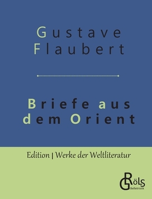 Briefe aus dem Orient by Gustave Flaubert