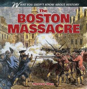 The Boston Massacre by Therese Shea