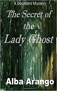 The Secret of the Lady Ghost by Alba Arango