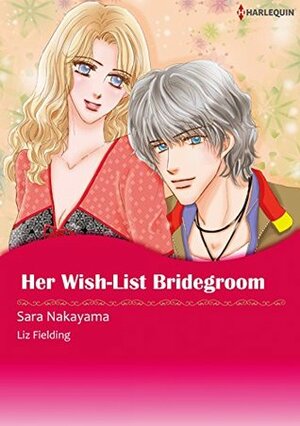 Her Wish-List Bridegroom by Liz Fielding, Sara Nakayama