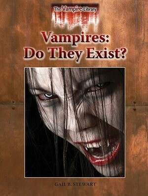 Vampires: Do They Exist? by Gail B. Stewart