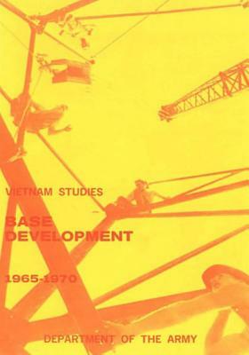 Vietnam Studies: Base Development 1965-1970 (in South Vietnam) by Department of the Army